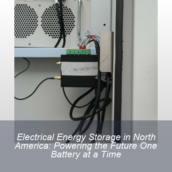 Electrical Energy Storage in North America: Powering the Future One Battery at a Time